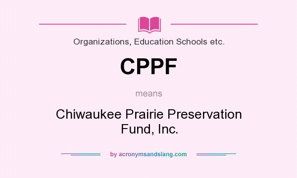 What does CPPF mean? It stands for Chiwaukee Prairie Preservation Fund, Inc.