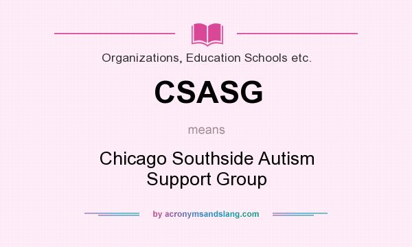What does CSASG mean? It stands for Chicago Southside Autism Support Group