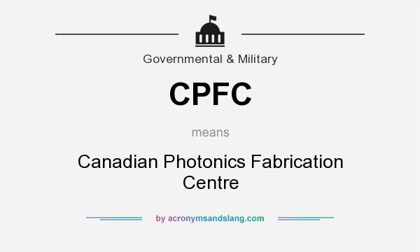 What does CPFC mean? It stands for Canadian Photonics Fabrication Centre