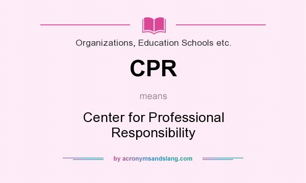 What does CPR mean? It stands for Center for Professional Responsibility