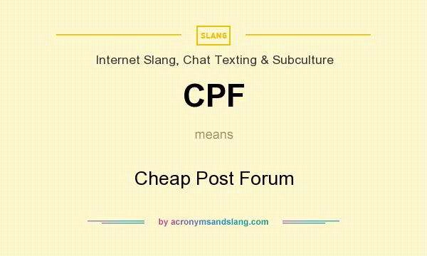 What does CPF mean? It stands for Cheap Post Forum