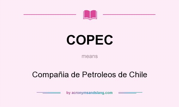 What does COPEC mean? It stands for Compañia de Petroleos de Chile