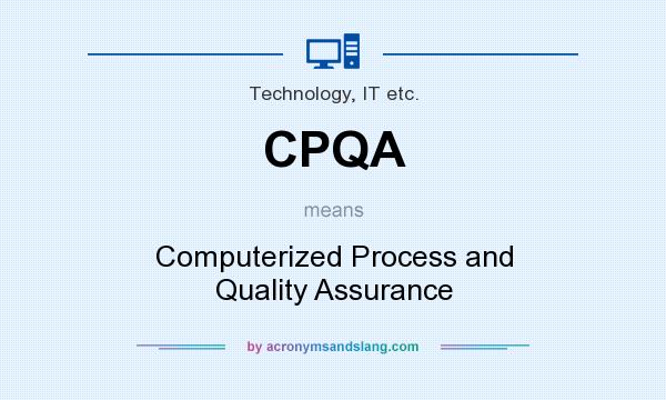 What does CPQA mean? It stands for Computerized Process and Quality Assurance