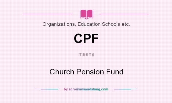 What does CPF mean? It stands for Church Pension Fund