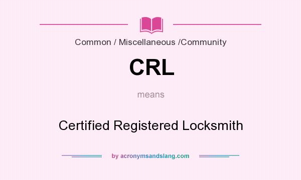 What does CRL mean? It stands for Certified Registered Locksmith