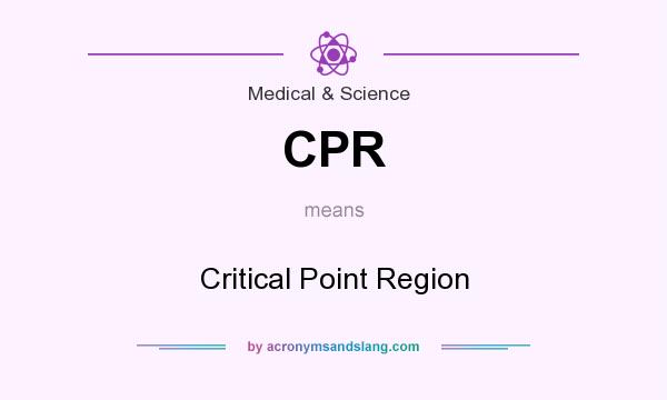 What does CPR mean? It stands for Critical Point Region