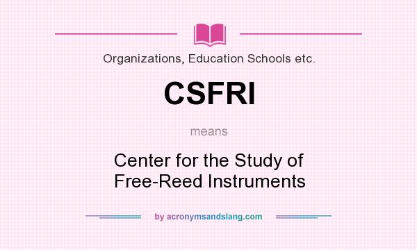 What does CSFRI mean? It stands for Center for the Study of Free-Reed Instruments