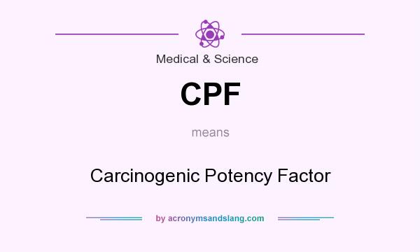 What does CPF mean? It stands for Carcinogenic Potency Factor