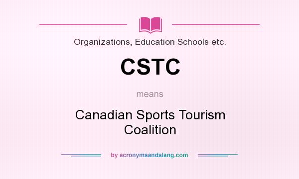 What does CSTC mean? It stands for Canadian Sports Tourism Coalition