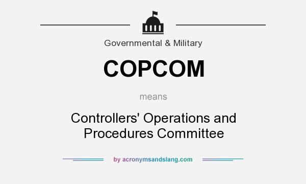 What does COPCOM mean? It stands for Controllers` Operations and Procedures Committee