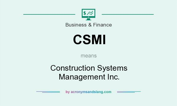 What does CSMI mean? It stands for Construction Systems Management Inc.