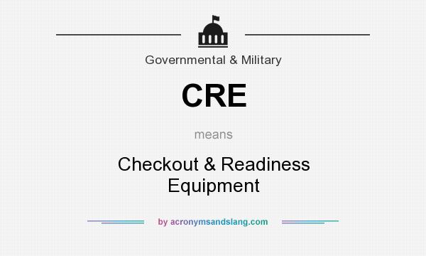 What does CRE mean? It stands for Checkout & Readiness Equipment