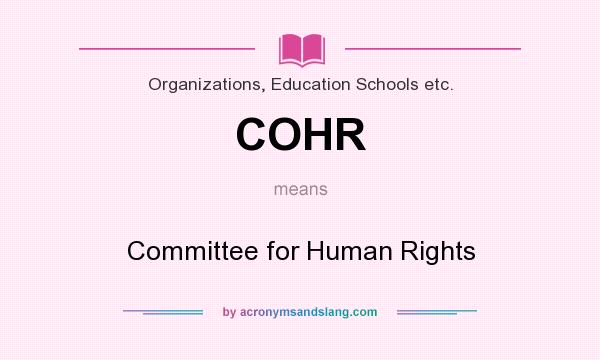 What does COHR mean? It stands for Committee for Human Rights
