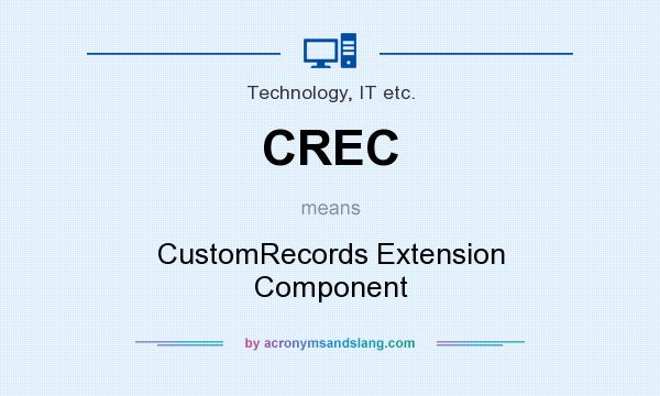 What does CREC mean? It stands for CustomRecords Extension Component