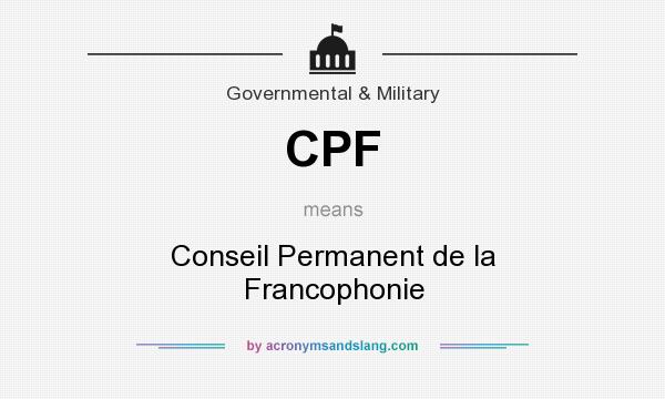What does CPF mean? It stands for Conseil Permanent de la Francophonie