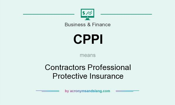 What does CPPI mean? It stands for Contractors Professional Protective Insurance