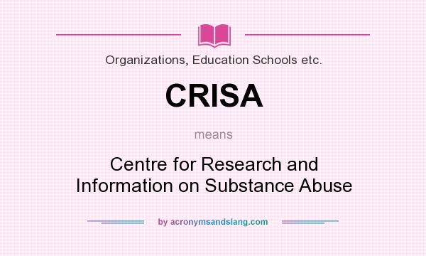 What does CRISA mean? It stands for Centre for Research and Information on Substance Abuse