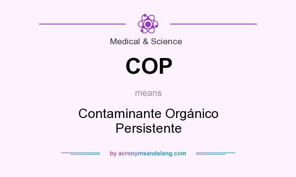 What does COP mean? It stands for Contaminante Orgánico Persistente