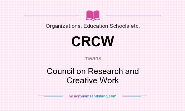 What does CRCW mean? It stands for Council on Research and Creative Work
