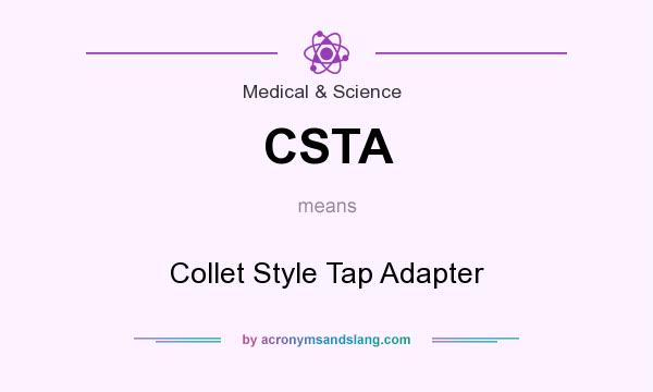 What does CSTA mean? It stands for Collet Style Tap Adapter
