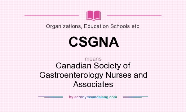 What does CSGNA mean? It stands for Canadian Society of Gastroenterology Nurses and Associates