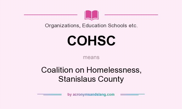What does COHSC mean? It stands for Coalition on Homelessness, Stanislaus County