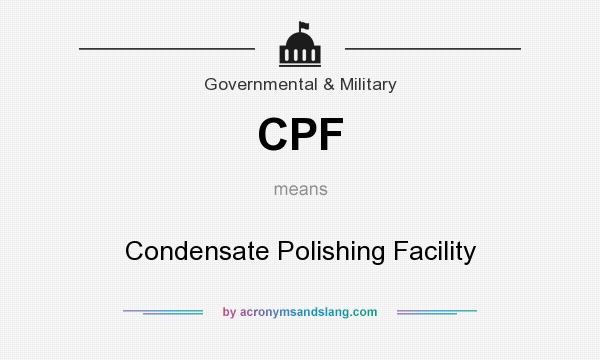 What does CPF mean? It stands for Condensate Polishing Facility
