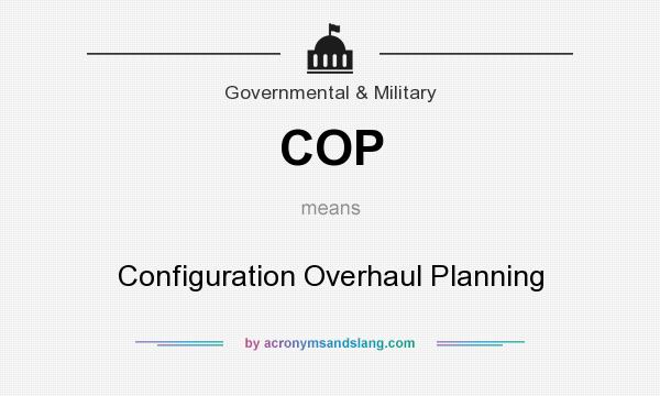 What does COP mean? It stands for Configuration Overhaul Planning