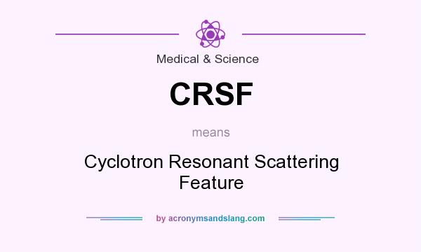 What does CRSF mean? It stands for Cyclotron Resonant Scattering Feature