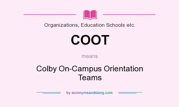 What does COOT mean? It stands for Colby On-Campus Orientation Teams