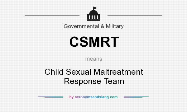 What does CSMRT mean? It stands for Child Sexual Maltreatment Response Team