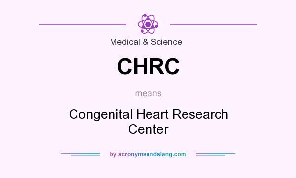 What does CHRC mean? It stands for Congenital Heart Research Center
