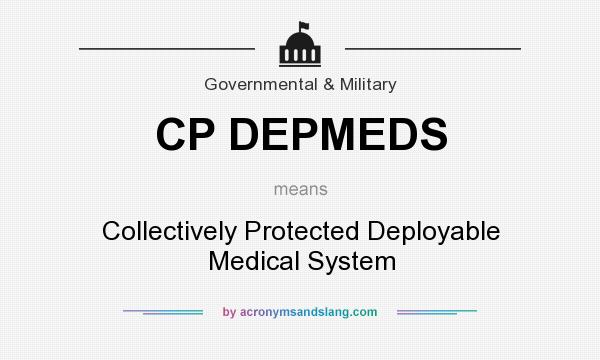 What does CP DEPMEDS mean? It stands for Collectively Protected Deployable Medical System