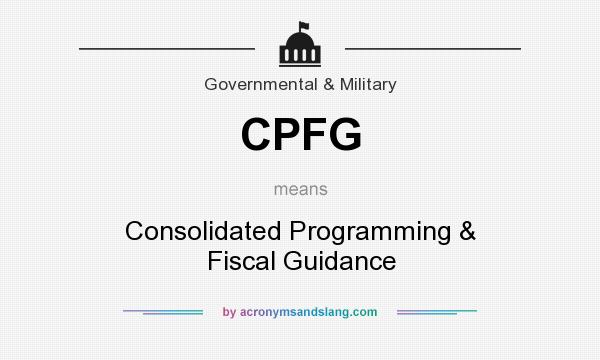 What does CPFG mean? It stands for Consolidated Programming & Fiscal Guidance