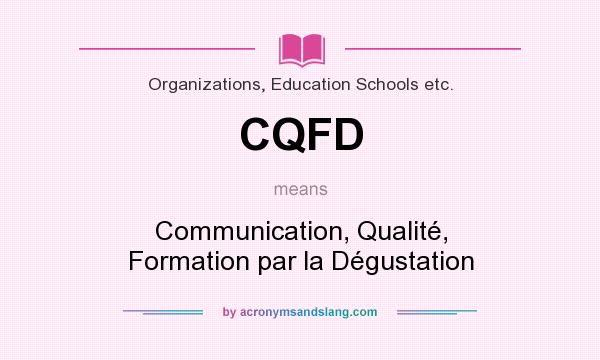 What does CQFD mean? It stands for Communication, Qualité, Formation par la Dégustation