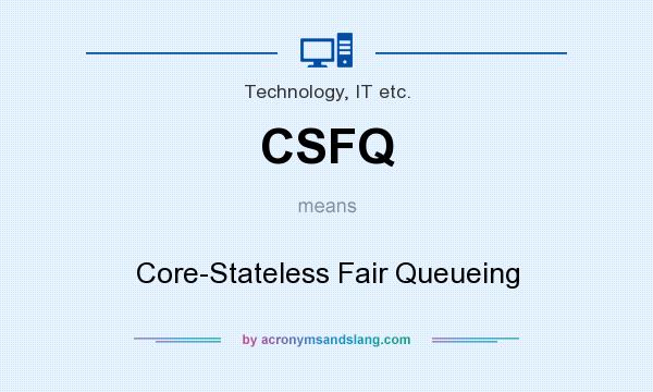 What does CSFQ mean? It stands for Core-Stateless Fair Queueing
