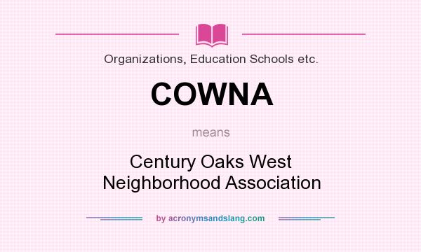 What does COWNA mean? It stands for Century Oaks West Neighborhood Association
