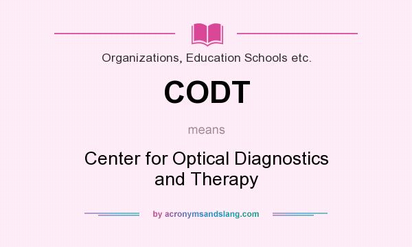 What does CODT mean? It stands for Center for Optical Diagnostics and Therapy