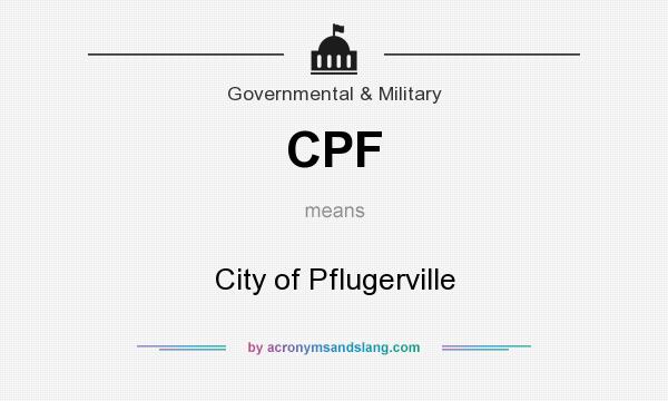 What does CPF mean? It stands for City of Pflugerville