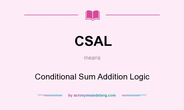 What does CSAL mean? It stands for Conditional Sum Addition Logic