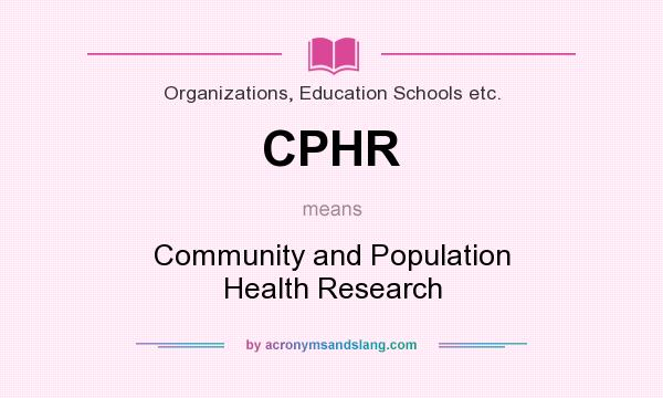 What does CPHR mean? It stands for Community and Population Health Research