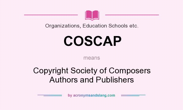 What does COSCAP mean? It stands for Copyright Society of Composers Authors and Publishers