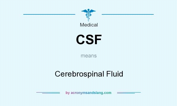 What does CSF mean? It stands for Cerebrospinal Fluid