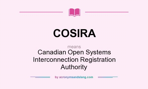 What does COSIRA mean? It stands for Canadian Open Systems Interconnection Registration Authority