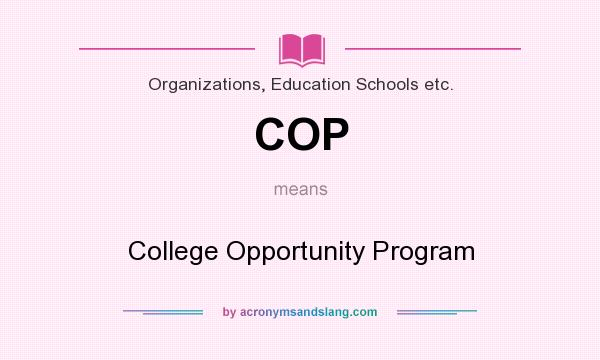 What does COP mean? It stands for College Opportunity Program