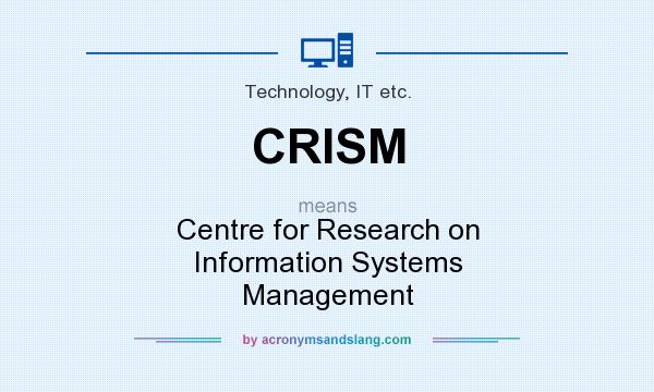 What does CRISM mean? It stands for Centre for Research on Information Systems Management
