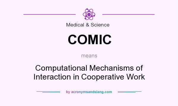 What does COMIC mean? It stands for Computational Mechanisms of Interaction in Cooperative Work
