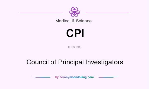 What does CPI mean? It stands for Council of Principal Investigators