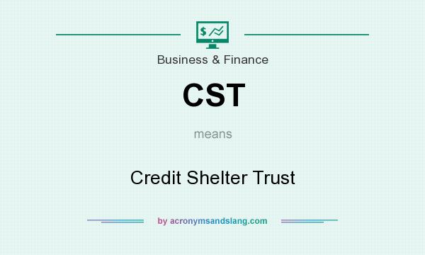 What does CST mean? It stands for Credit Shelter Trust