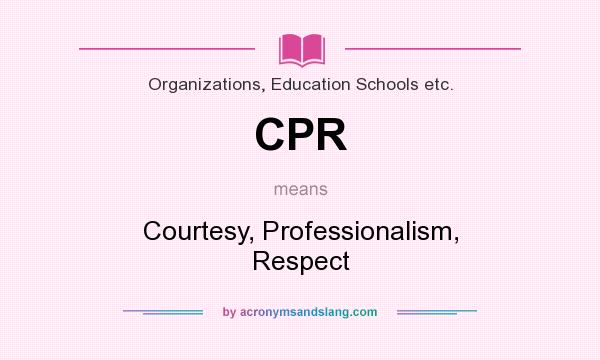 What does CPR mean? It stands for Courtesy, Professionalism, Respect